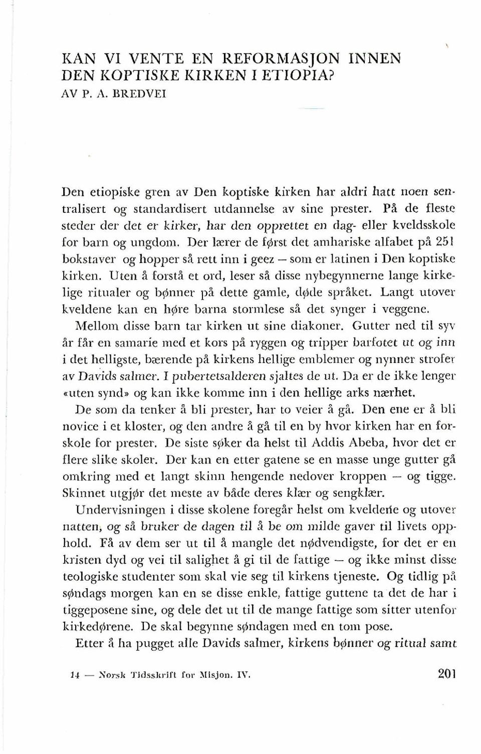 Der lzrer de farst det amhariske alfabet p i 251 bokstaver og hopper ss rett inn i geez - son1 er latinen i Den koptiske kirken.