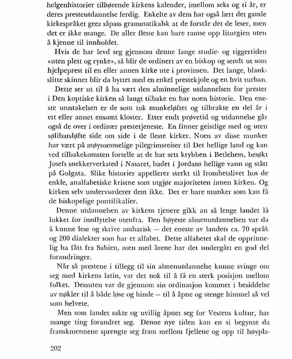 De aller fleste kan bare ramse opp liturgien uteu i kjenne ti1 innholdet. Hvis de bar levd seg gjennom denne lange studie- og tiggertideu aten plett og rynke.