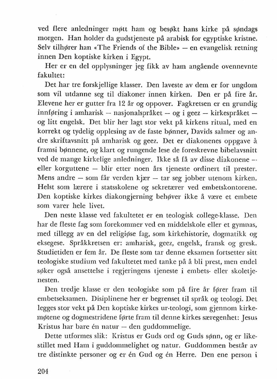 Den laveste av dem er for ungdom som vil ntdanne seg ti1 diakoner innen kirken. Den er pi fire ir. Elevene her er gutter fra 12 ir og oppover.