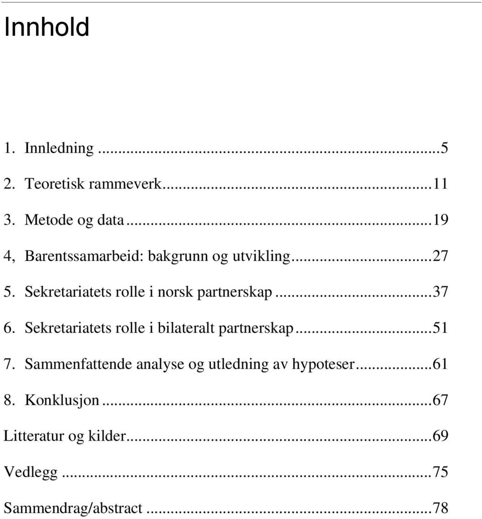 Sekretariatets rolle i norsk partnerskap... 37 6.