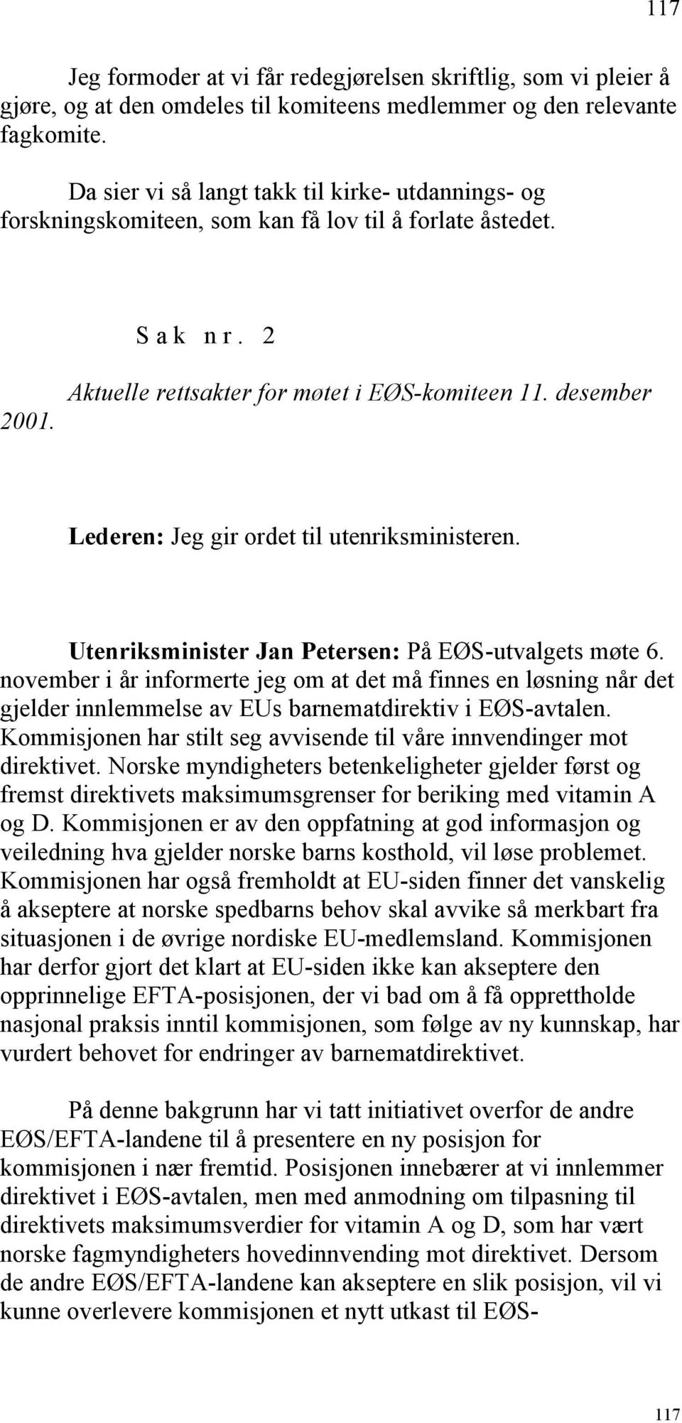desember Lederen: Jeg gir ordet til utenriksministeren. Utenriksminister Jan Petersen: På EØS-utvalgets møte 6.