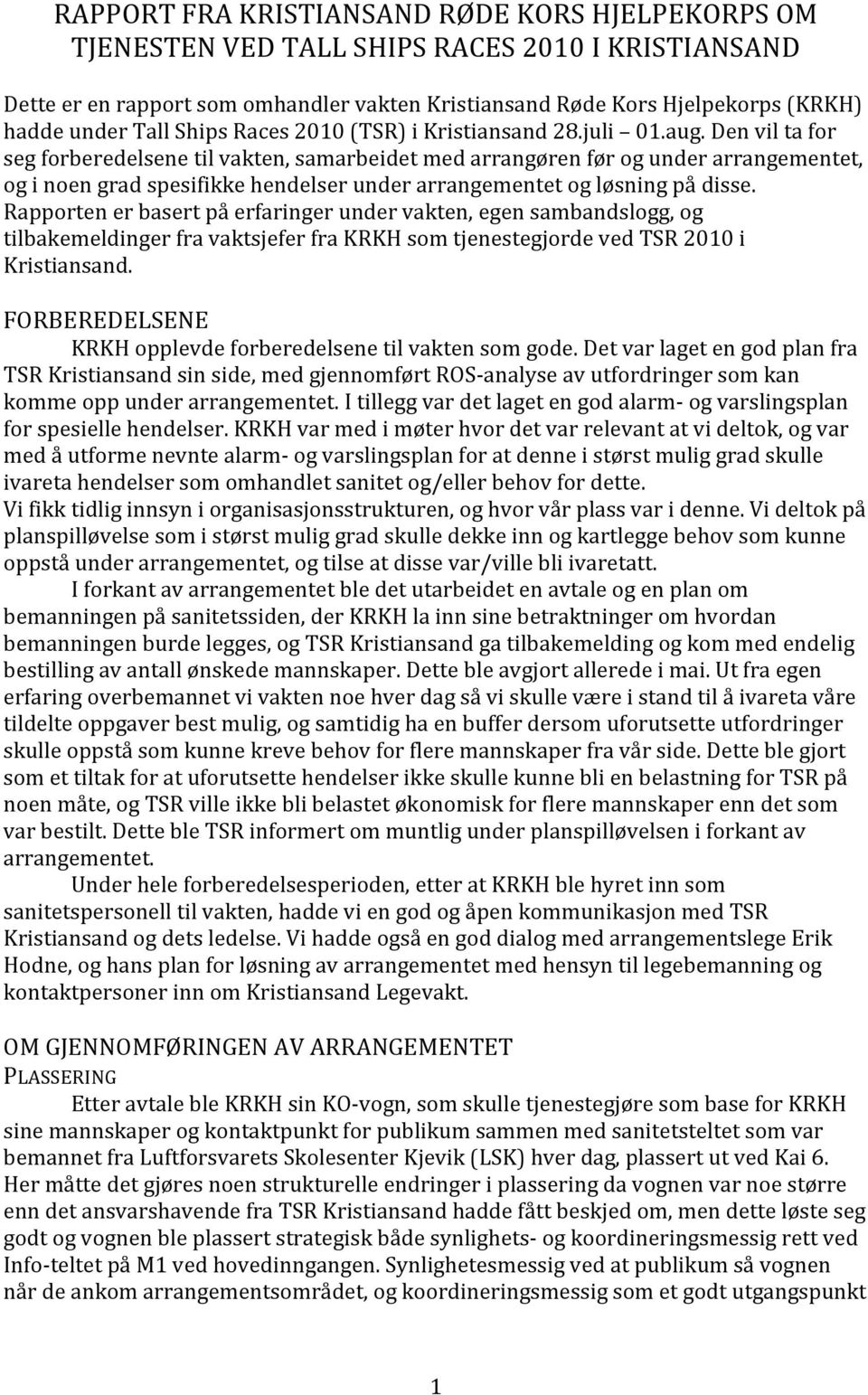 Den vil ta for seg forberedelsene til vakten, samarbeidet med arrangøren før og under arrangementet, og i noen grad spesifikke hendelser under arrangementet og løsning på disse.