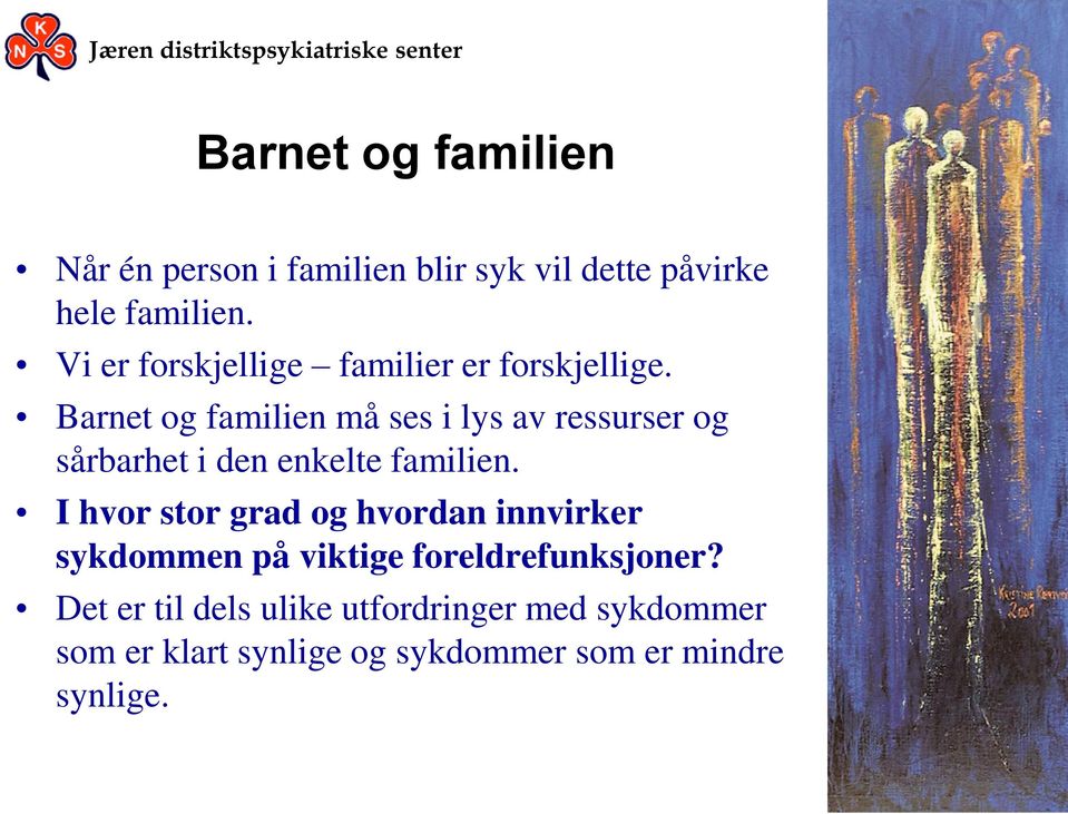 Barnet og familien må ses i lys av ressurser og sårbarhet i den enkelte familien.