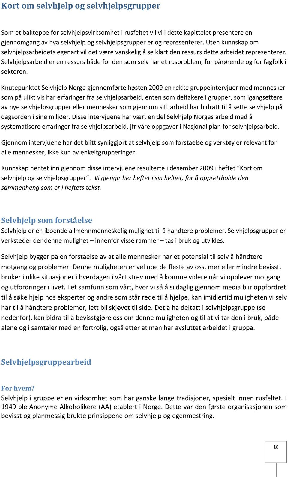 Selvhjelpsarbeid er en ressurs både for den som selv har et rusproblem, for pårørende og for fagfolk i sektoren.