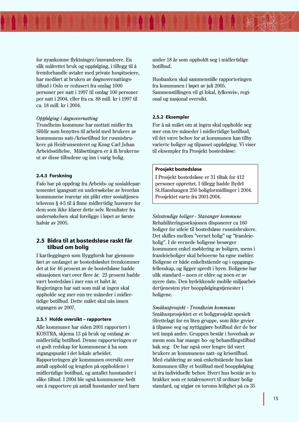 natt i 1997 til omlag 100 personer per natt i 2004, eller fra ca. 88 mill. kr i 1997 til ca. 18 mill. kr i 2004.