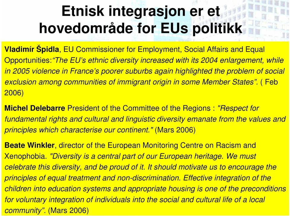 ( Feb 2006) Michel Delebarre President of the Committee of the Regions : "Respect for fundamental rights and cultural and linguistic diversity emanate from the values and principles which