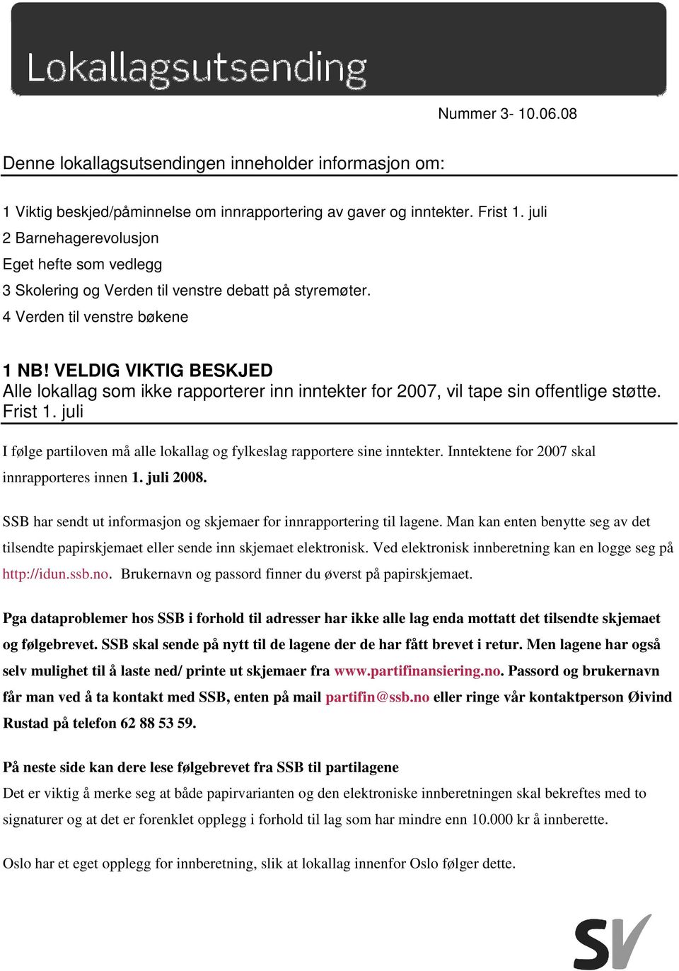 VELDIG VIKTIG BESKJED Alle lokallag som ikke rapporterer inn inntekter for 2007, vil tape sin offentlige støtte. Frist 1.