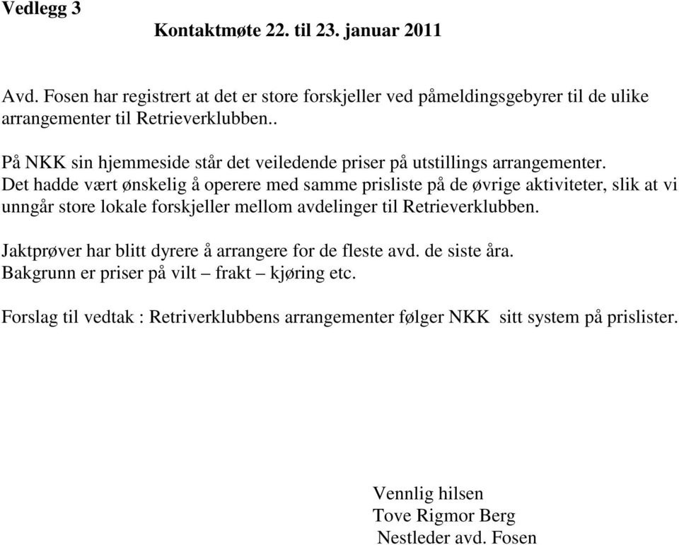 . På NKK sin hjemmeside står det veiledende priser på utstillings arrangementer.