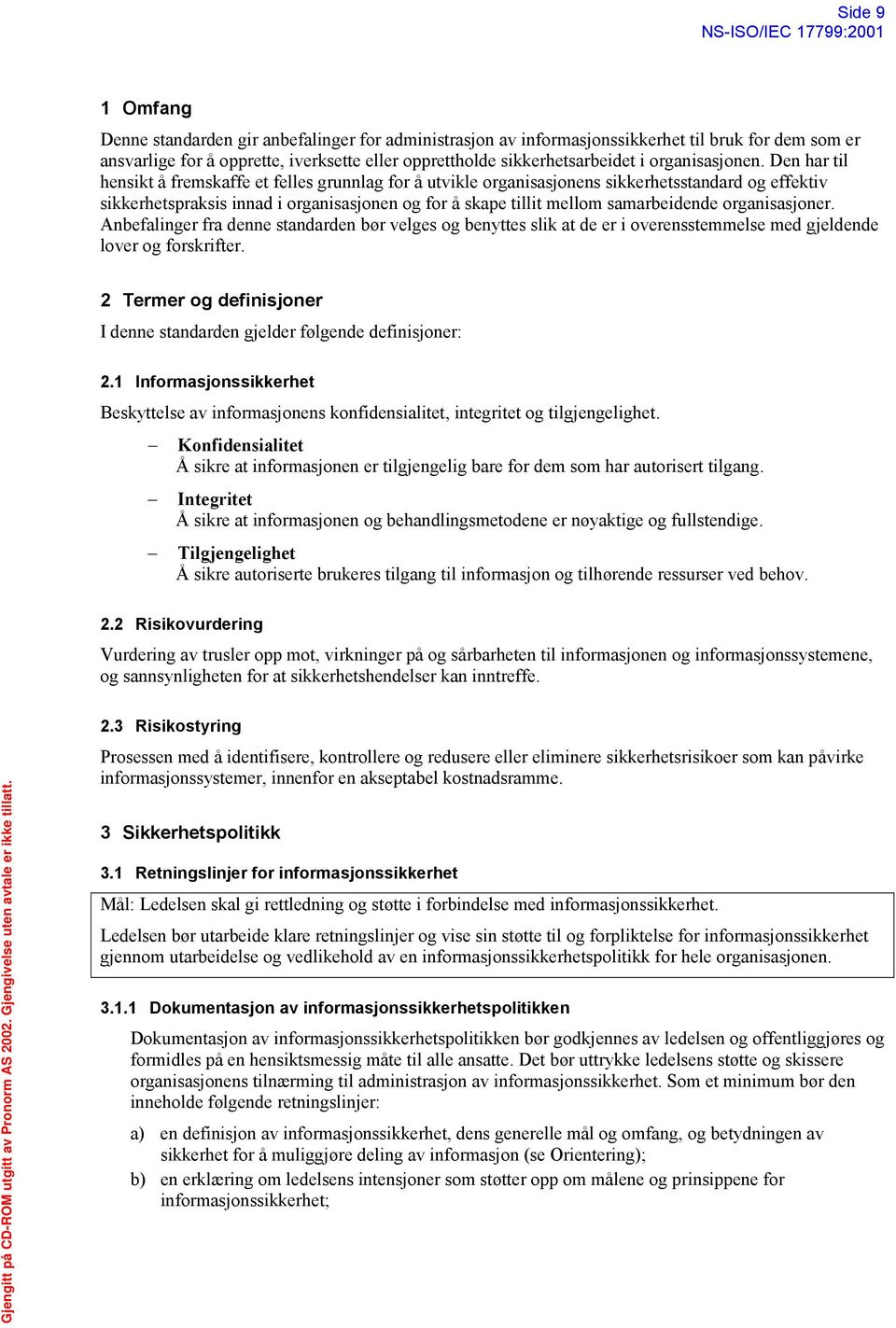 Den har til hensikt å fremskaffe et felles grunnlag for å utvikle organisasjonens sikkerhetsstandard og effektiv sikkerhetspraksis innad i organisasjonen og for å skape tillit mellom samarbeidende