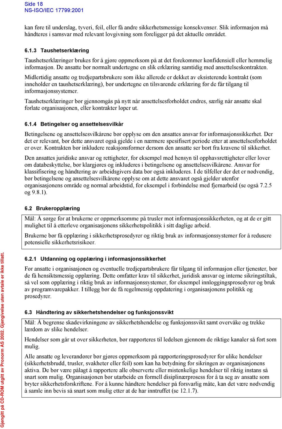 De ansatte bør normalt undertegne en slik erklæring samtidig med ansettelseskontrakten.