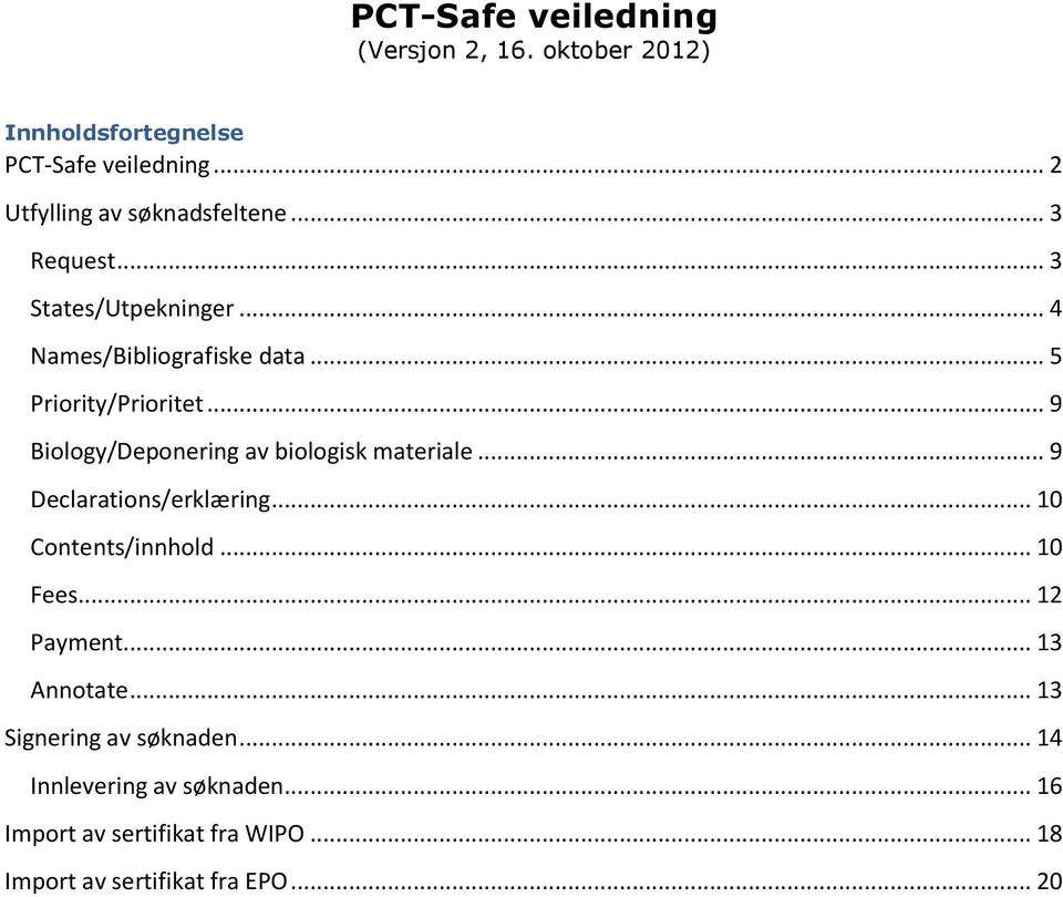 .. 9 Biology/Deponering av biologisk materiale... 9 Declarations/erklæring... 10 Contents/innhold... 10 Fees... 12 Payment.