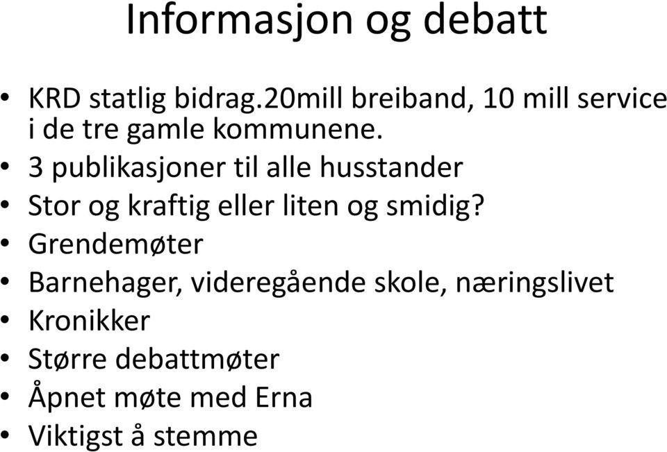 3 publikasjoner til alle husstander Stor og kraftig eller liten og smidig?