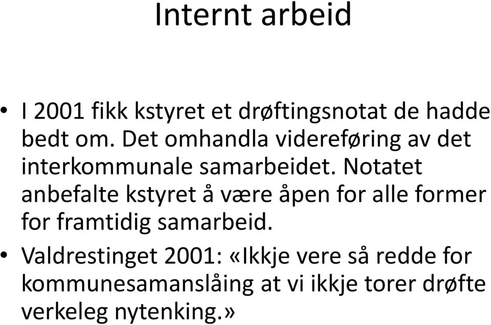 Notatet anbefalte kstyret å være åpen for alle former for framtidig samarbeid.