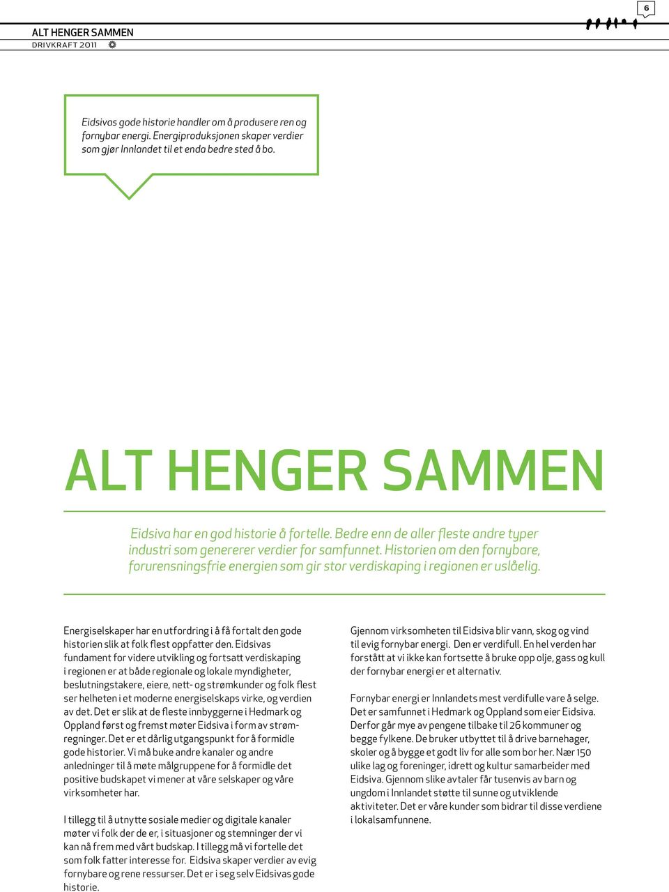 Historien om den fornybare, forurensningsfrie energien som gir stor verdiskaping i regionen er uslåelig.