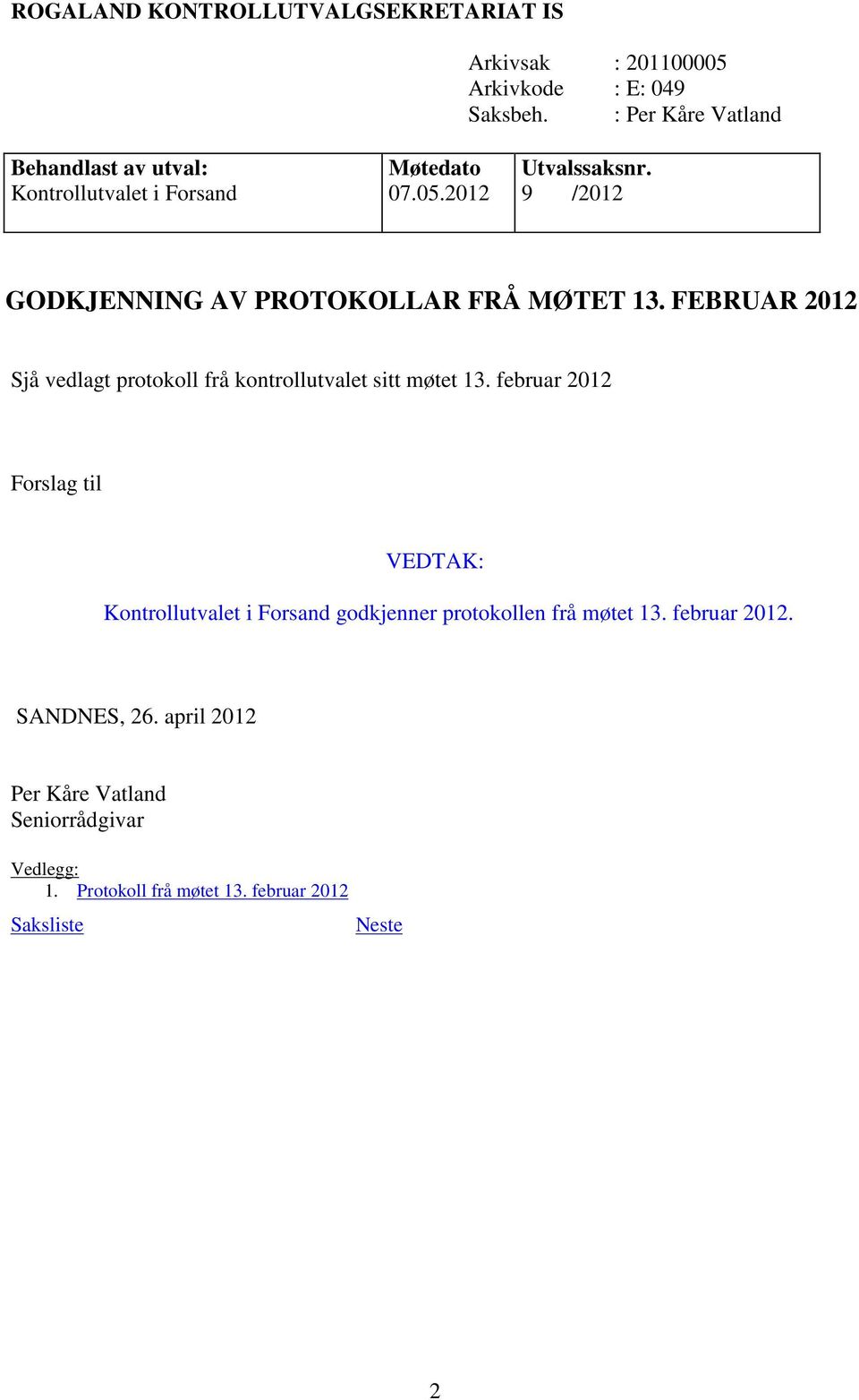 FEBRUAR 2012 Sjå vedlagt protokoll frå kontrollutvalet sitt møtet 13.
