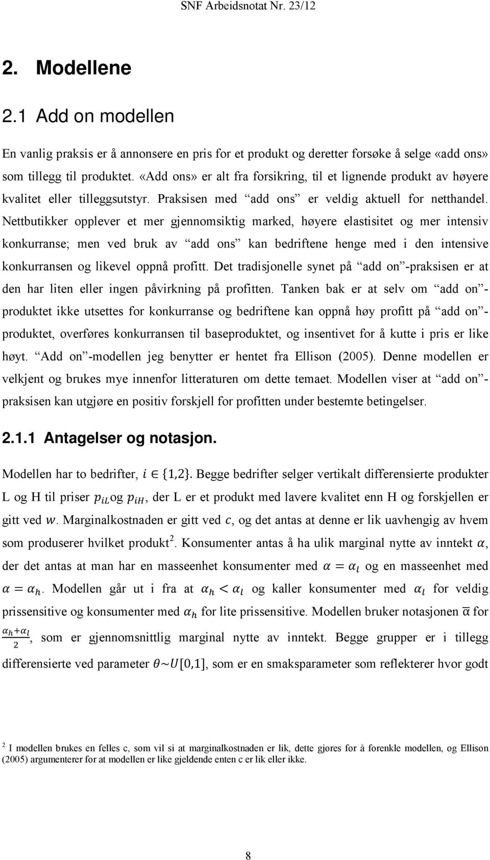 Nettbutikker opplever et mer gjennomsiktig marked, høyere elastisitet og mer intensiv konkurranse; men ved bruk av add ons kan bedriftene henge med i den intensive konkurransen og likevel oppnå