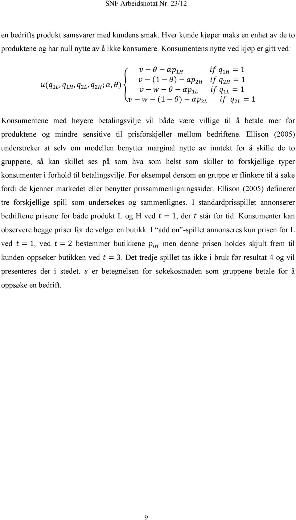 betalingsvilje vil både være villige til å betale mer for produktene og mindre sensitive til prisforskjeller mellom bedriftene.