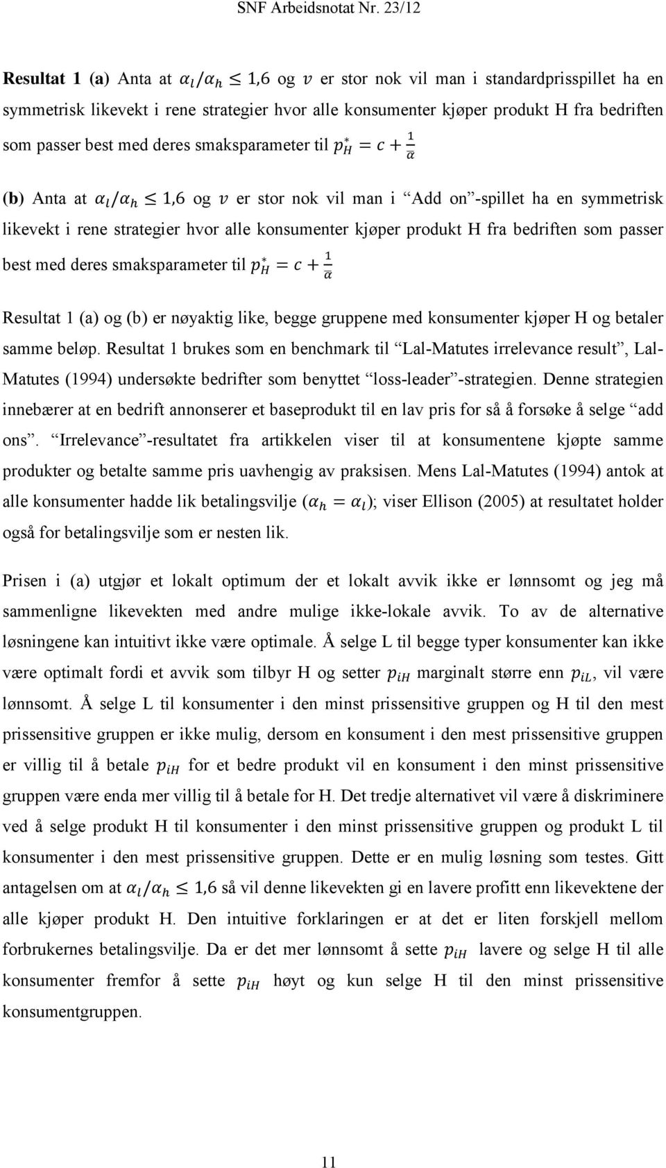 bedriften som passer best med deres smaksparameter til p H = c + 1 α Resultat 1 (a) og (b) er nøyaktig like, begge gruppene med konsumenter kjøper H og betaler samme beløp.