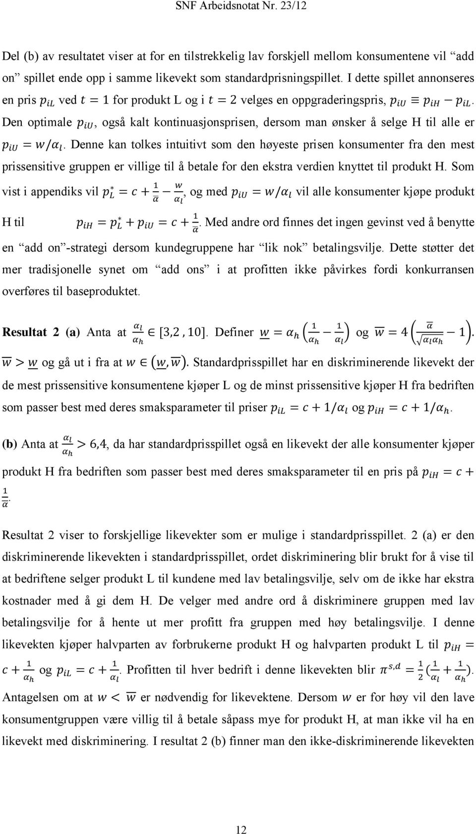 Den optimale p iu, også kalt kontinuasjonsprisen, dersom man ønsker å selge H til alle er p iu = w/α l.