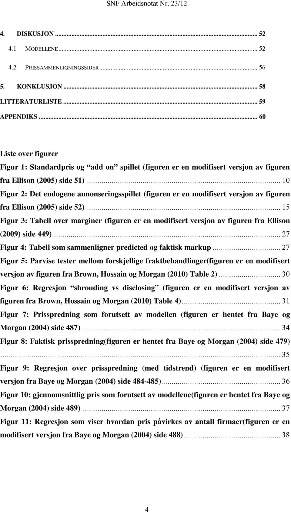 .. 10 Figur 2: Det endogene annonseringsspillet (figuren er en modifisert versjon av figuren fra Ellison (2005) side 52).