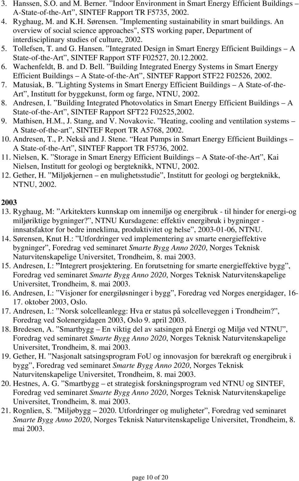 Integrated Design in Smart Energy Efficient Buildings A State-of-the-Art, SINTEF Rapport STF F02527, 20.12.2002. 6. Wachenfeldt, B. and D. Bell.