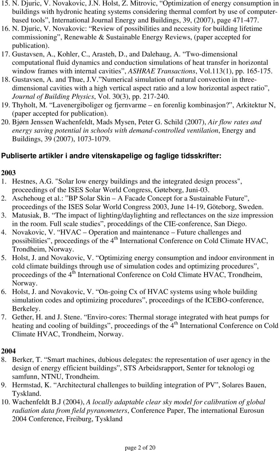 (2007), page 471-477. 16. N. Djuric, V. Novakovic: Review of possibilities and necessity for building lifetime commissioning, Renewable & Sustainable Energy Reviews, (paper accepted for publication).