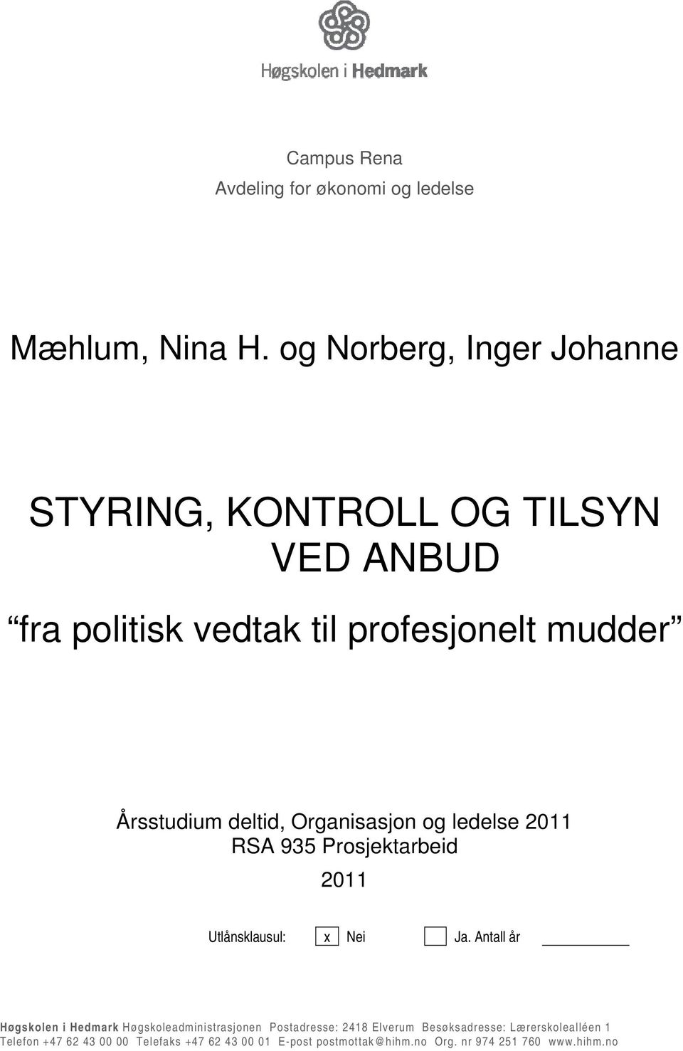 deltid, Organisasjon og ledelse 2011 RSA 935 Prosjektarbeid 2011 Utlånsklausul: x Nei Ja.