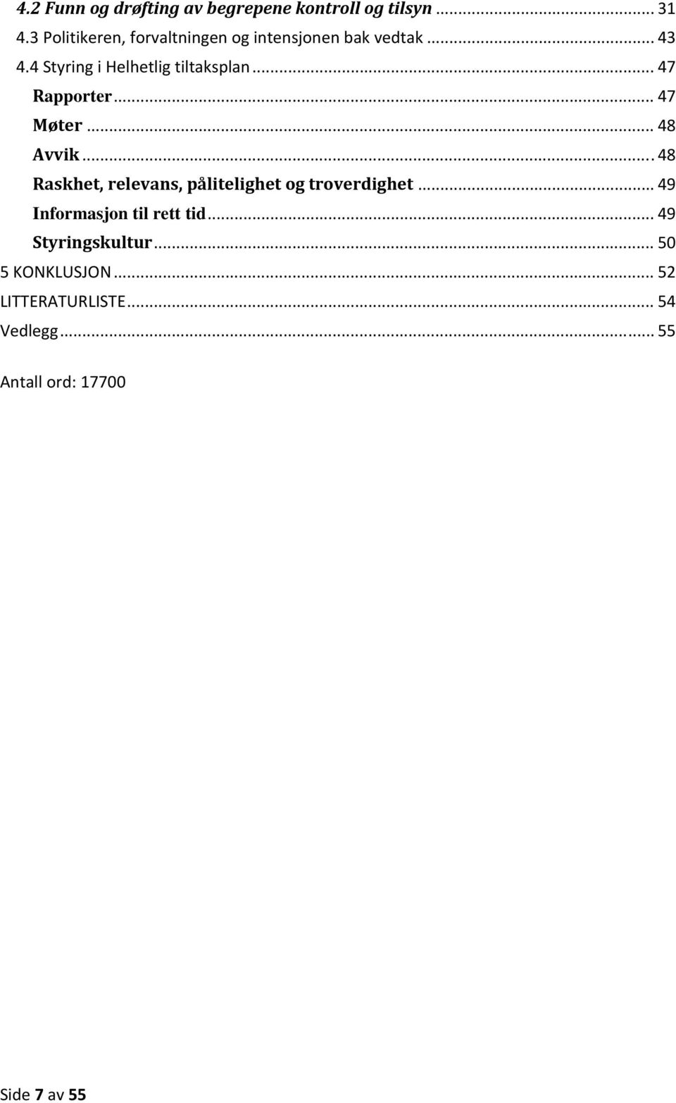 .. 47 Rapporter... 47 Møter... 48 Avvik... 48 Raskhet, relevans, pålitelighet og troverdighet.