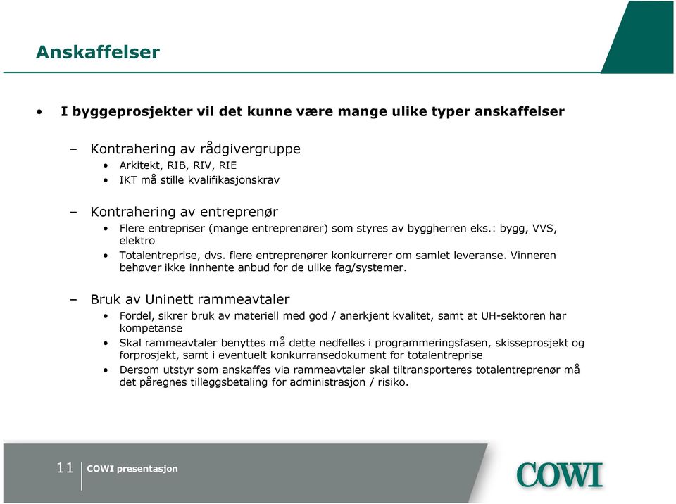 Vinneren behøver ikke innhente anbud for de ulike fag/systemer.