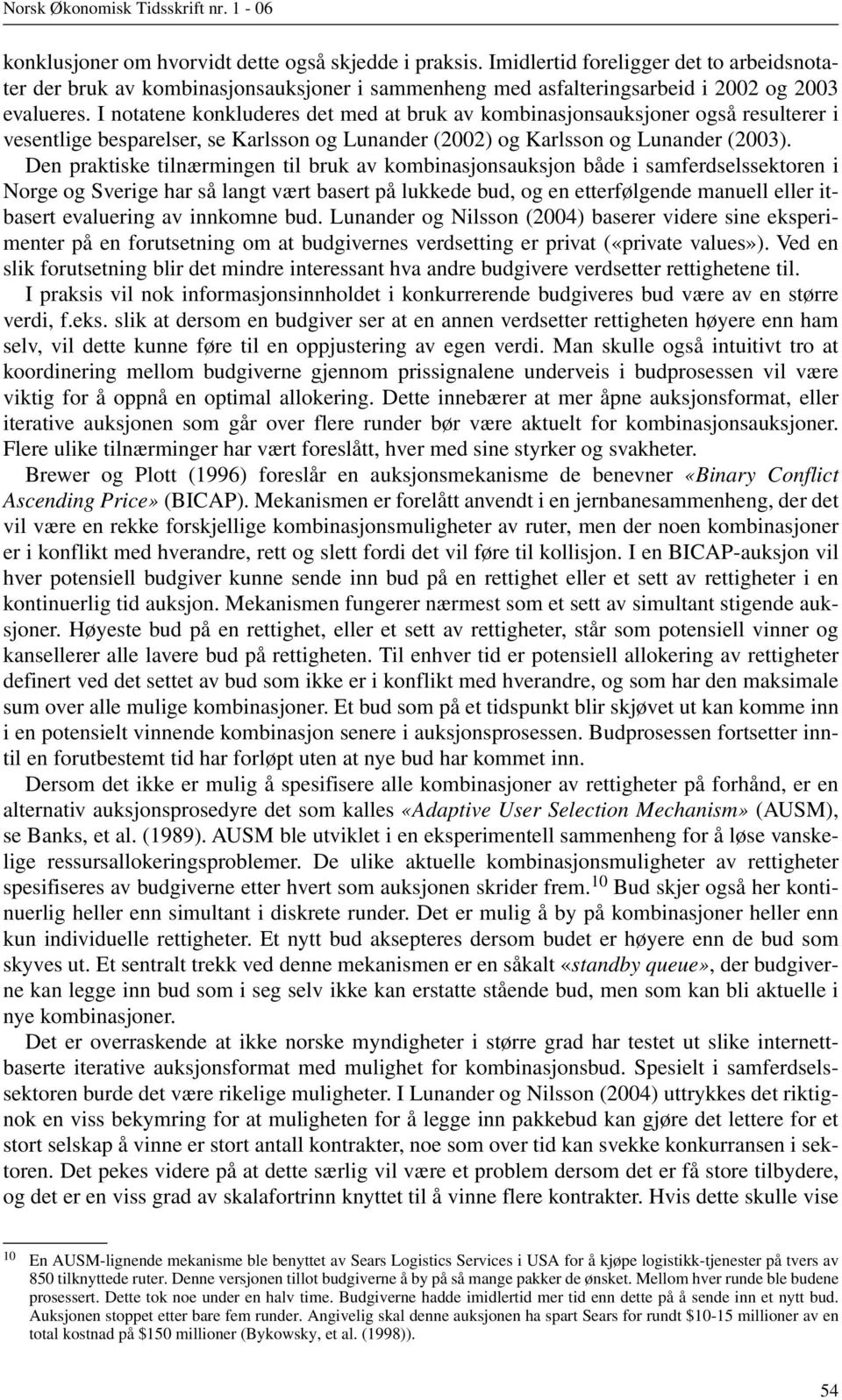 Den praktiske tilnærmingen til bruk av kombinasjonsauksjon både i samferdselssektoren i Norge og Sverige har så langt vært basert på lukkede bud, og en etterfølgende manuell eller itbasert evaluering