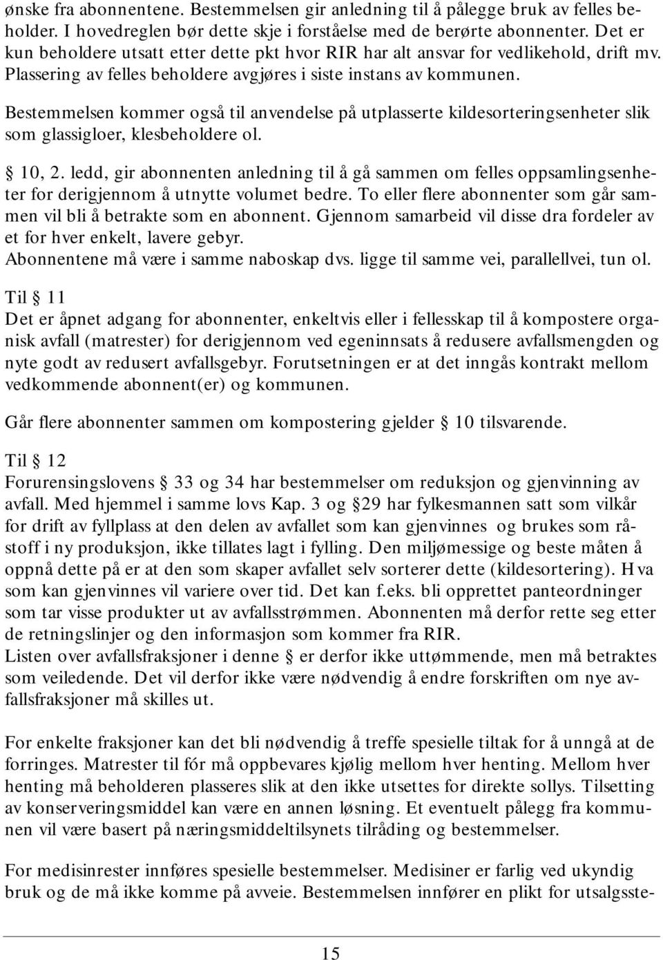 Bestemmelsen kommer også til anvendelse på utplasserte kildesorteringsenheter slik som glassigloer, klesbeholdere ol. 10, 2.