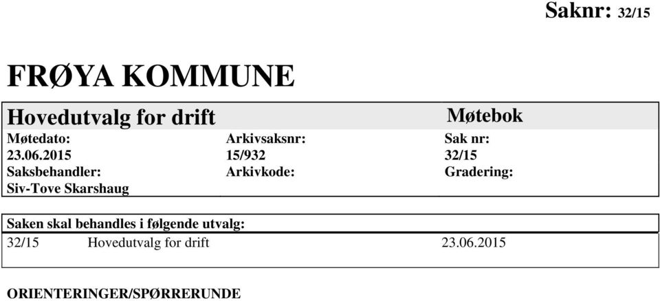 Arkivkode: Møtebok Sak nr: 32/15 Gradering: Saken skal behandles i