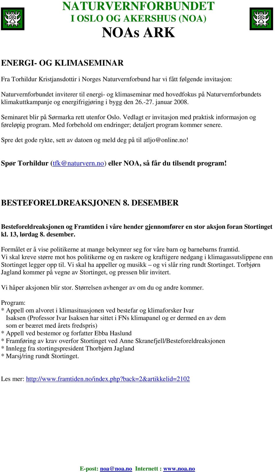 Vedlagt er invitasjon med praktisk informasjon og føreløpig program. Med forbehold om endringer; detaljert program kommer senere. Spre det gode rykte, sett av datoen og meld deg på til atljo@online.