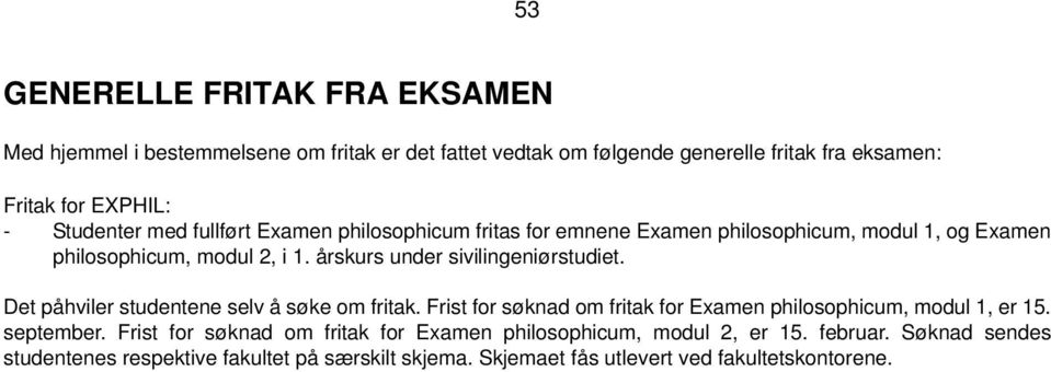 årskurs under sivilingeniørstudiet. Det påhviler studentene selv å søke om fritak. Frist for søknad om fritak for Examen philosophicum, modul 1, er 15.