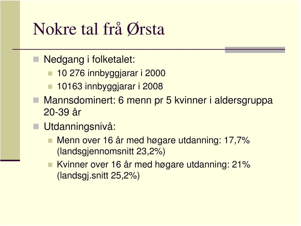 år Utdanningsnivå: Menn over 16 år med høgare utdanning: 17,7%