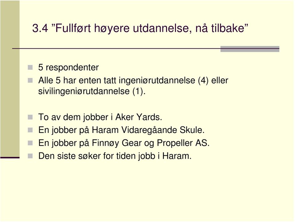 To av dem jobber i Aker Yards. En jobber på Haram Vidaregåande Skule.