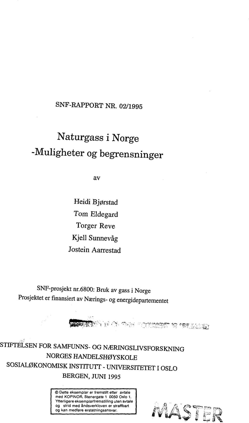 6800: Bruk av gass i Norge Prosjektet er finansiert av Nærings- og energidepartementet STIFTELSEN FOR SAMFUNNS- OG NÆRINGSLIVSFORSKNING NORGES