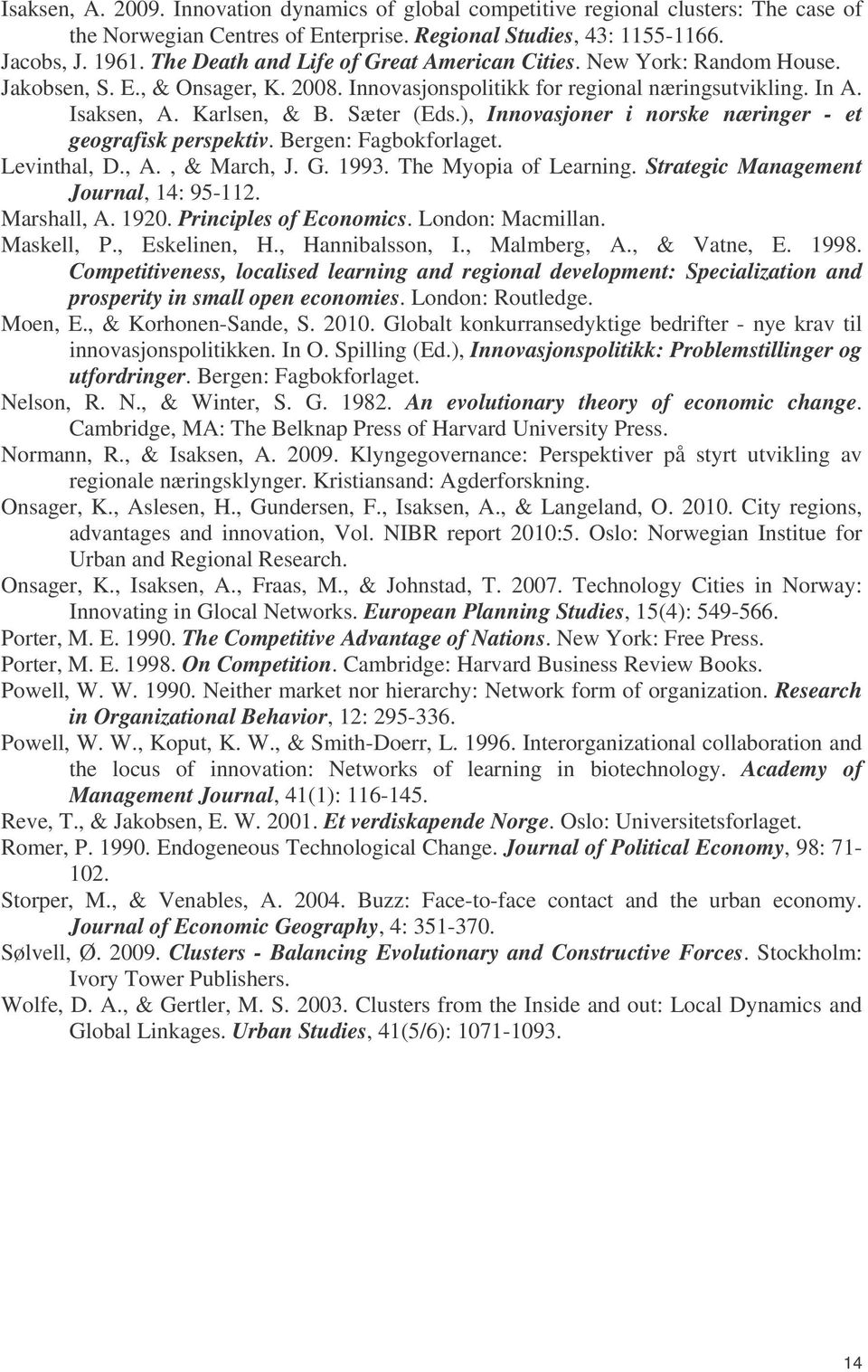 ), Innovasjoner i norske næringer - et geografisk perspektiv. Bergen: Fagbokforlaget. Levinthal, D., A., & March, J. G. 1993. The Myopia of Learning. Strategic Management Journal, 14: 95-112.