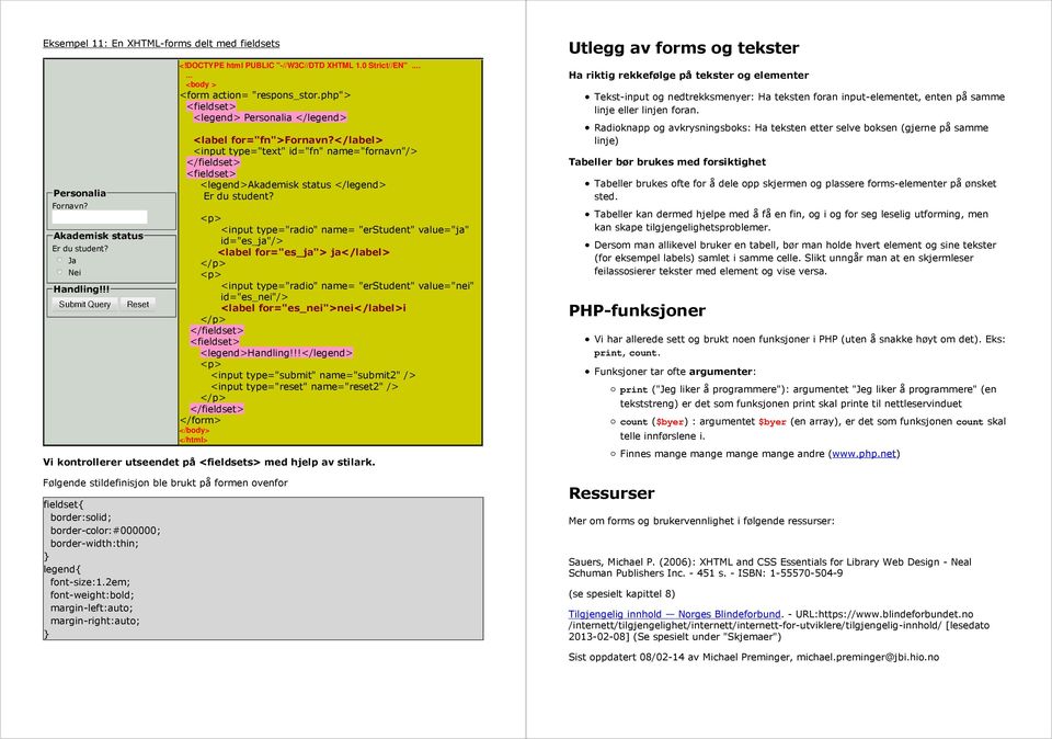 </label> <input type="text" id="fn" name="fornavn"/> </fieldset> <fieldset> <legend>akademisk status </legend> Er du student?
