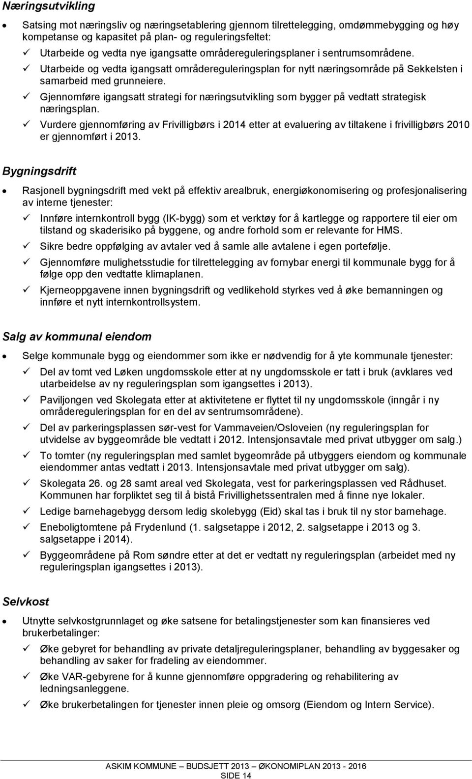 Gjennomføre igangsatt strategi for næringsutvikling som bygger på vedtatt strategisk næringsplan.