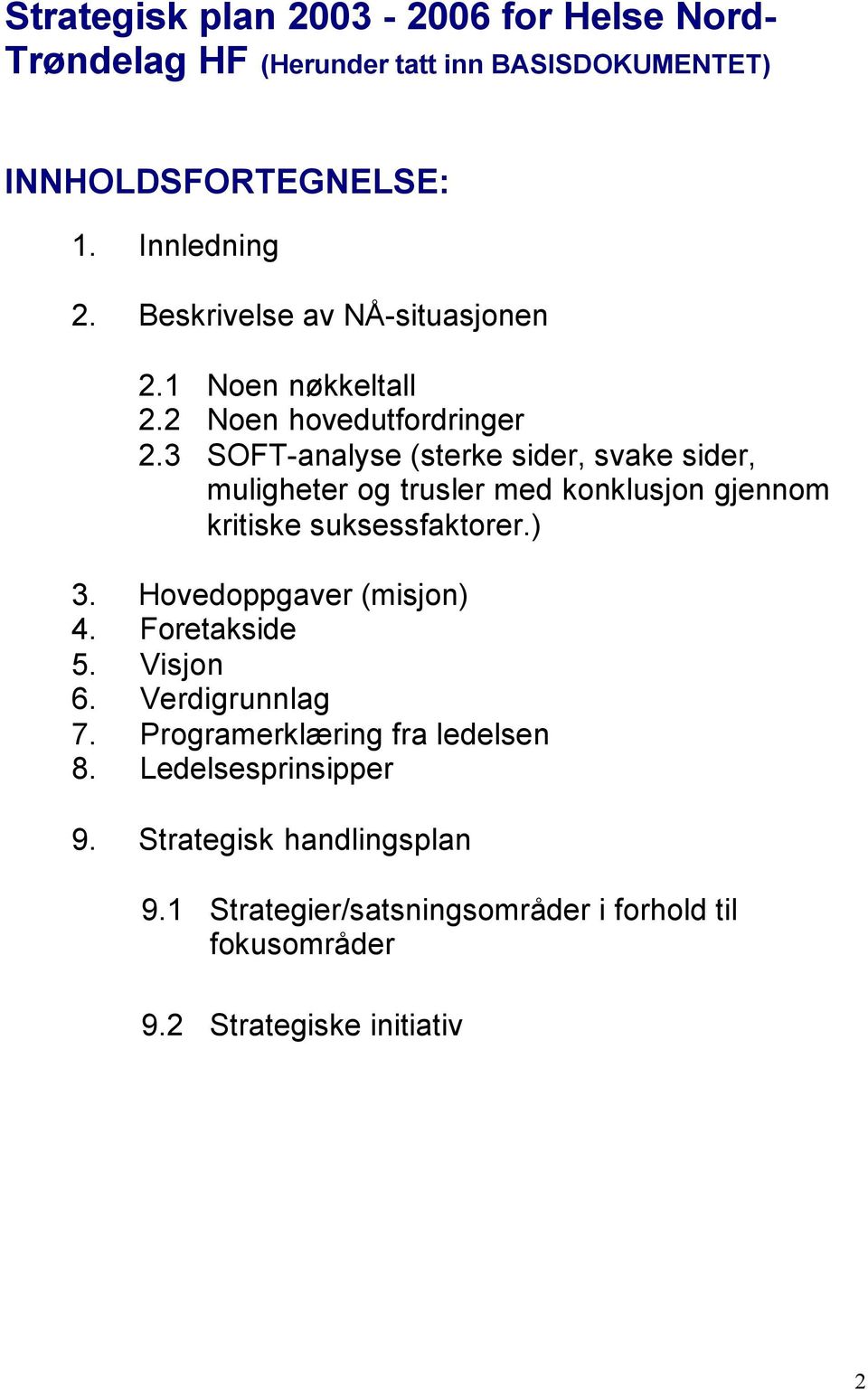 3 SOFT-analyse (sterke sider, svake sider, muligheter og trusler med konklusjon gjennom kritiske suksessfaktorer.) 3.