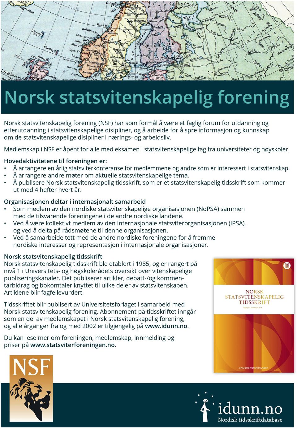 Hovedaktivitetene til foreningen er: Å arrangere en årlig statsviterkonferanse for medlemmene og andre som er interessert i statsvitenskap.