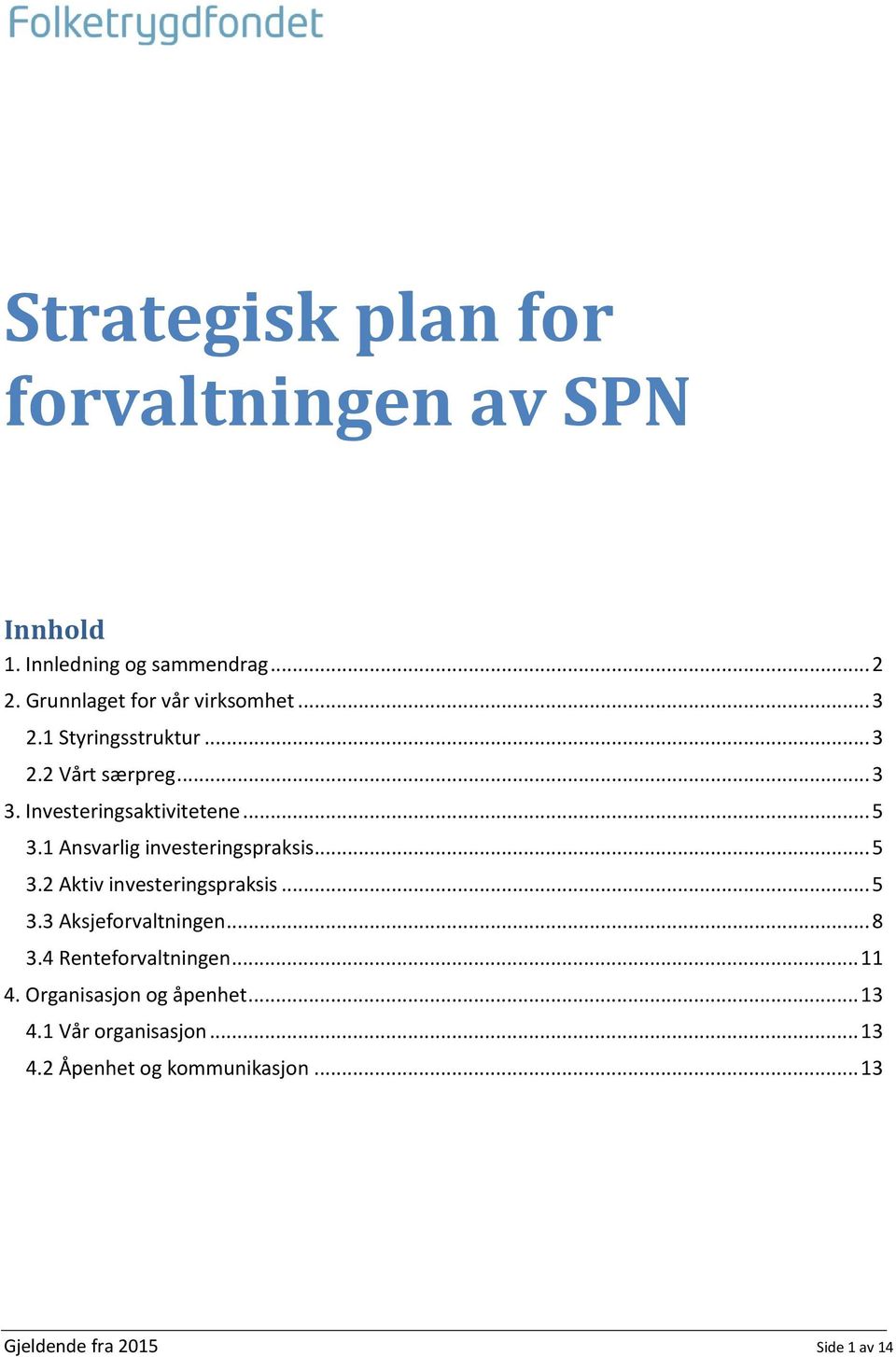 1 Ansvarlig investeringspraksis... 5 3.2 Aktiv investeringspraksis... 5 3.3 Aksjeforvaltningen... 8 3.