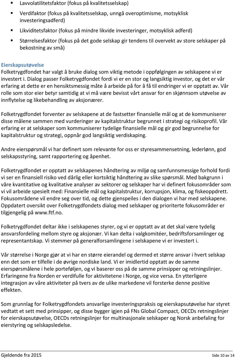 metode i oppfølgingen av selskapene vi er investert i.