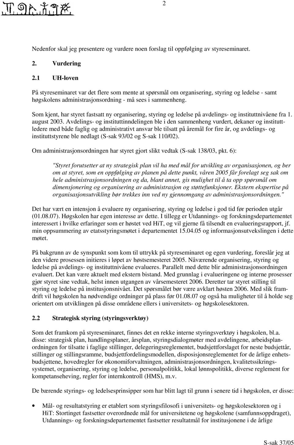 Som kjent, har styret fastsatt ny organisering, styring og ledelse på avdelings- og instituttnivåene fra 1. august 2003.