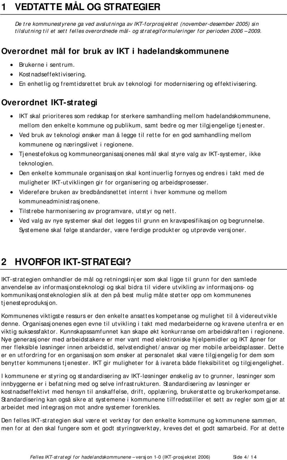 En enhetlig og fremtidsrettet bruk av teknologi for modernisering og effektivisering.