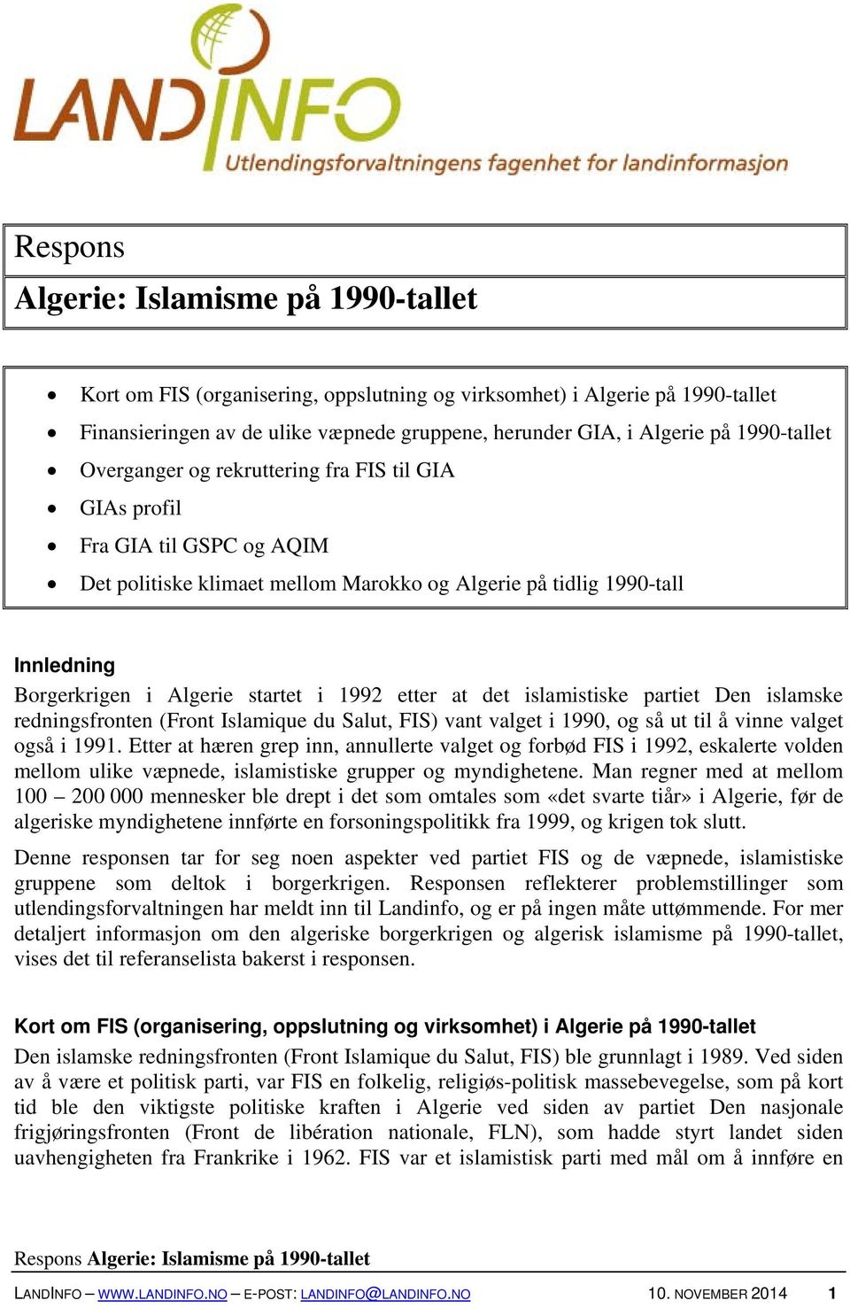 startet i 1992 etter at det islamistiske partiet Den islamske redningsfronten (Front Islamique du Salut, FIS) vant valget i 1990, og så ut til å vinne valget også i 1991.