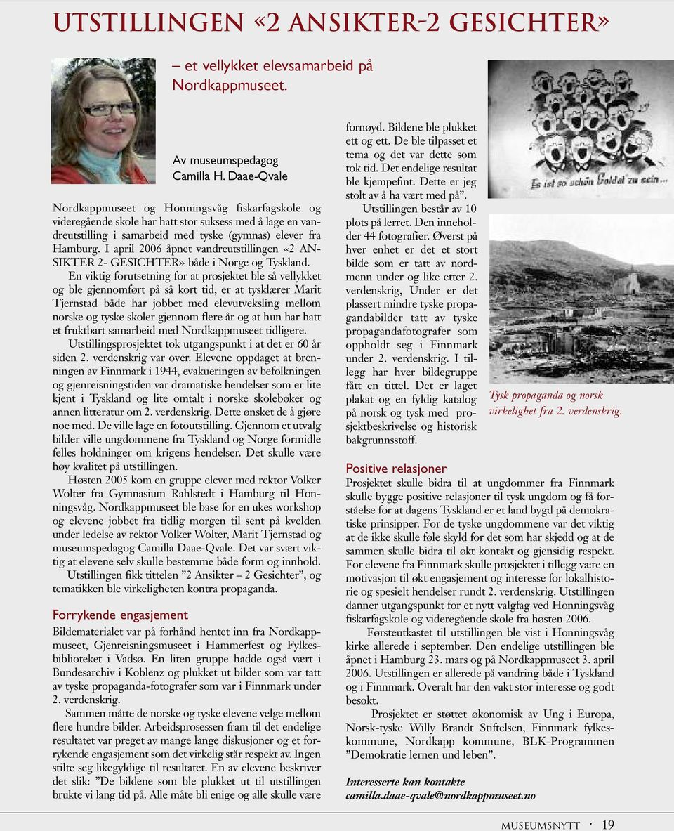 I april 2006 åpnet vandreutstillingen «2 AN - SIKTER 2- GESICHTER» både i Norge og Tyskland.