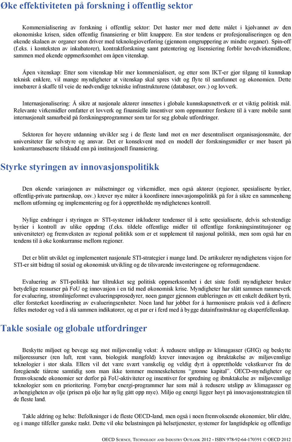 i konteksten av inkubatorer), kontraktforskning samt patentering og lisensiering forblir hovedvirkemidlene, sammen med økende oppmerksomhet om åpen vitenskap.