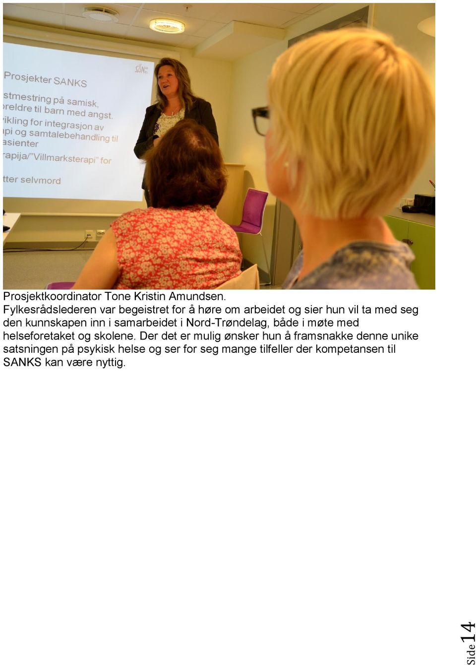 kunnskapen inn i samarbeidet i Nord-Trøndelag, både i møte med helseforetaket og skolene.